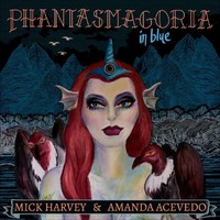 Harvey, Mick: Phantasmagoria in Blue