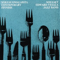 Vesala, Edward / Soulset / Edward Vesala Jazz Band : Nykysuomalaista - Contemporary Finnish