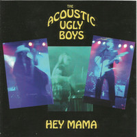 Acoustic Ugly Boys: Hey Mama