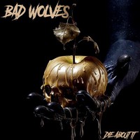 Bad Wolves : Die about it