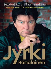 Hämäläinen, Jyrki: Seikkailija tämän maailman - Kovilta kaduilta tähtien suosikiksi