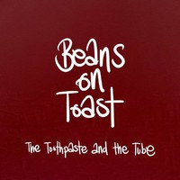Beans on Toast: The toothpaste and the tube