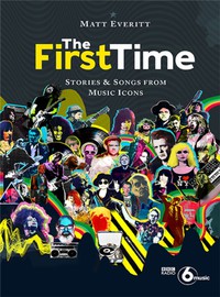Everitt, Matt : The first time. stories & songs from music icons