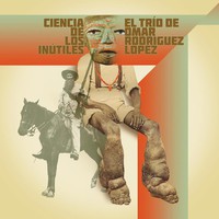 Rodriguez-Lopez, Omar / El Trío De Omar Rodriguez Lopez : Ciencia de los inútiles