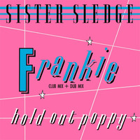 Sister Sledge: Frankie (Club Mix + Dub Mix) / Hold Out Poppy