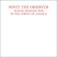 Niney The Observer: Sledge hammer dub in the street of jamaica