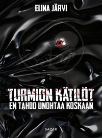Turmion Kätilöt / Järvi, Elina : En tahdo unohtaa koskaan