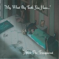 Amos The Transparent: My What Big Teeth You Have