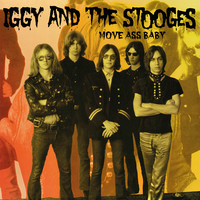 Iggy & The Stooges : Move ass baby
