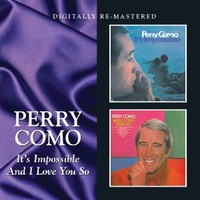 Como, Perry: Its impossible/and i love you