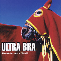 Ultra Bra : Vapaaherran elämää