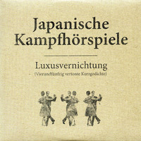 Japanische Kampfhörspiele: Luxusvernichtung