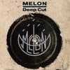 Melon : Deep Cut