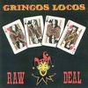 Gringos Locos : Raw Deal
