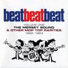 V/A : Beat, Beat, Beat! Volume One - The Mersey Sound & Other Mop Top Rarities 1962 - 1963