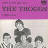 Troggs : With A Girl Like You / I Want You
