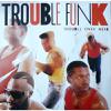 Trouble Funk : Trouble Over Here, Trouble Over There