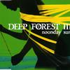 Deep Forest : Noonday Sun