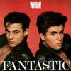 Wham : Fantastic