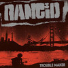 Rancid : Trouble maker (us version)