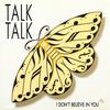 Talk Talk : I Don't Believe In You