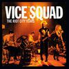 Vice Squad : The riot city years
