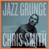 Smith, Chris : Jazz grunge