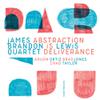 James Brandon Lewis Quartet : Abstraction is deliverance