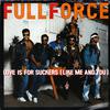 Full Force : Love Is For Suckers (Like Me And You)