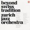 Zurich Jazz Orchestra : Beyond Swiss Tradition