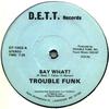 Trouble Funk : Say What?