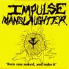 Impulse Manslaughter : Burn One Naked And Nuke It