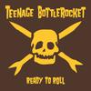 Teenage Bottlerocket : Ready to roll