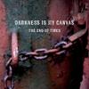 Darkness Is My Canvas : The End Of Times
