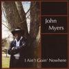 Myers, John : I Ain't Goin' Nowhere