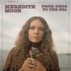 Moon, Meredith : From Here To The Sea