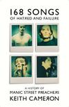 Manic Street Preachers / Cameron, Keith : 168 Songs of Hatred and Failure - A History of Manic Street Preachers