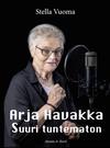 Vuoma, Stella : Arja Havakka – Suuri tuntematon