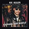 Allin, G.G. : Expose Yourself: the Singles Collection 1977-1991