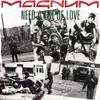 Magnum : Need A Lot Of Love