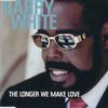 White, Barry : The Longer We Make Love