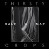 Half A Map : Thirsty Crops