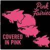 Pink Fairies : Covered In Pink