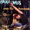 Willis, Bruce : Under The Boardwalk