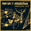 Sun Ra & His Arkestra : Supersonic jazz