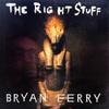 Ferry, Bryan : The Right Stuff