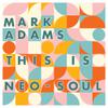 Adams, Mark : This is neo-soul