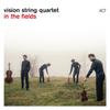 Vision String Quartet : In the fields