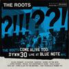 Roots : The Roots Come Alive Too: Dywm30 Live At Blue Note Nyc!