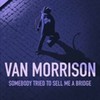 Morrison, Van : Somebody Tried To Sell Me a Bridge